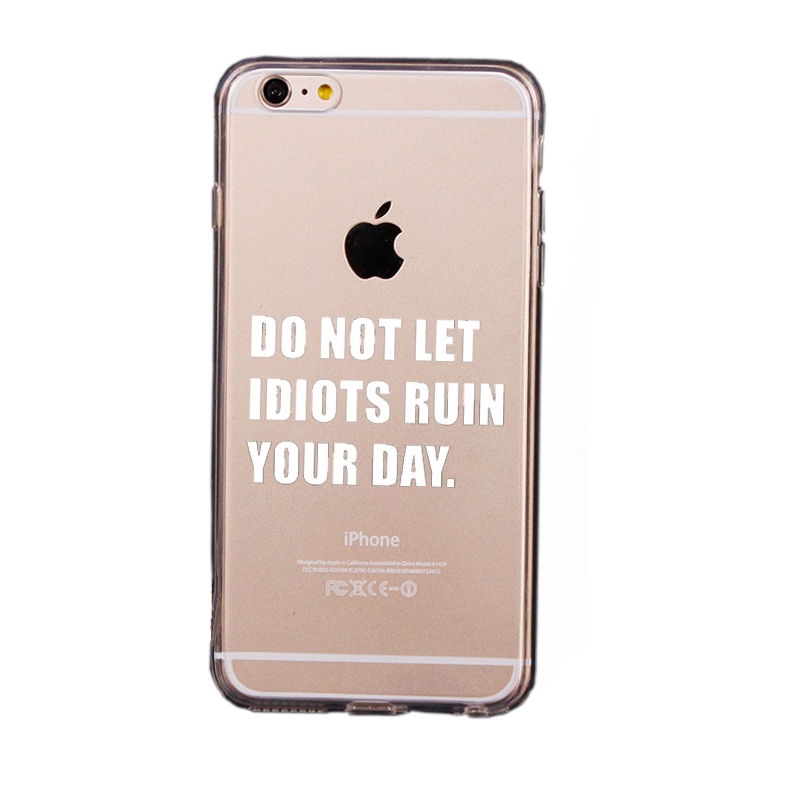 Mjukskal transparent för iPhone 6/6S - Do not let idiots ruin your day.